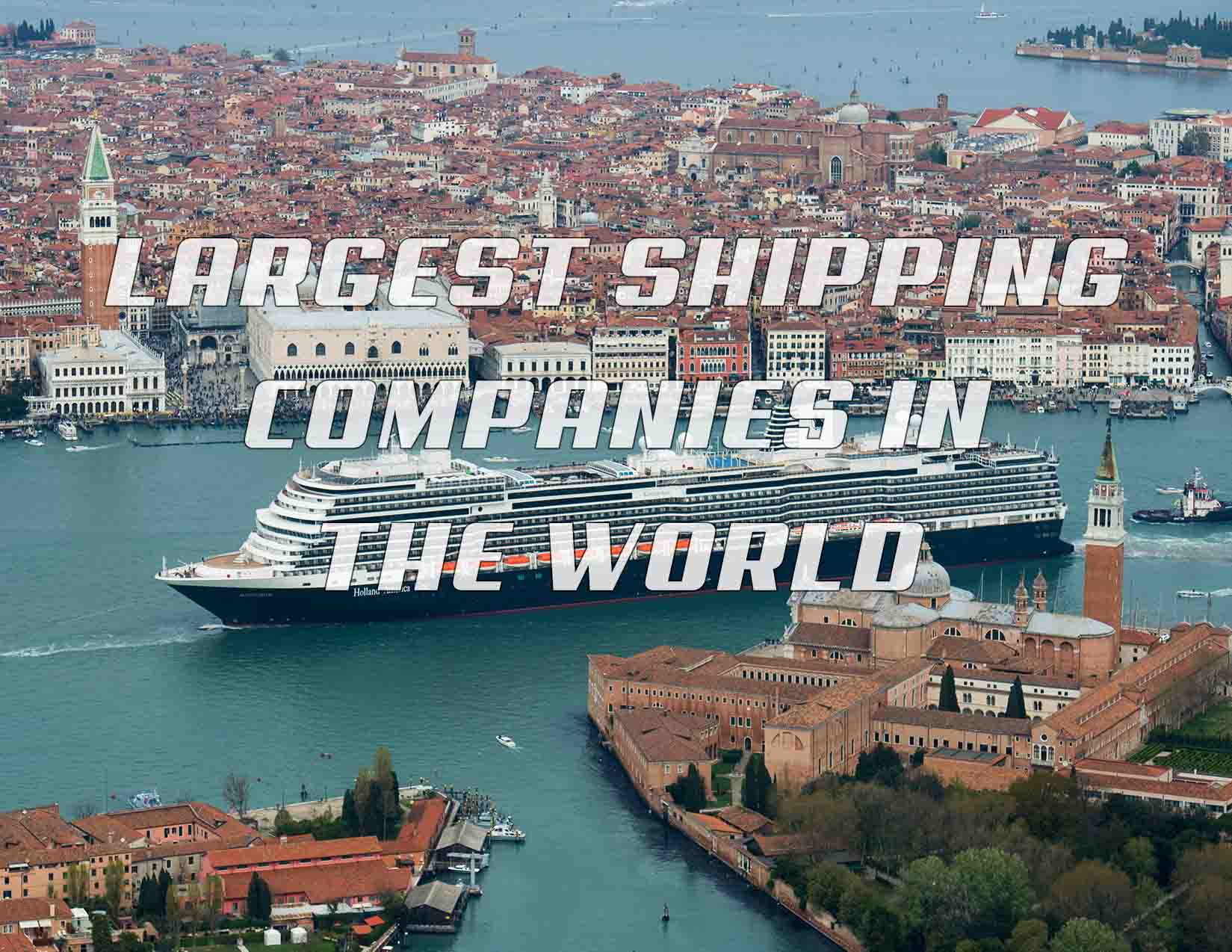 Top Ten Largest Shipping Companies in the World 2020